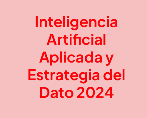 Inteligencia Artificial Aplicada y Estrategia del Dato 2024